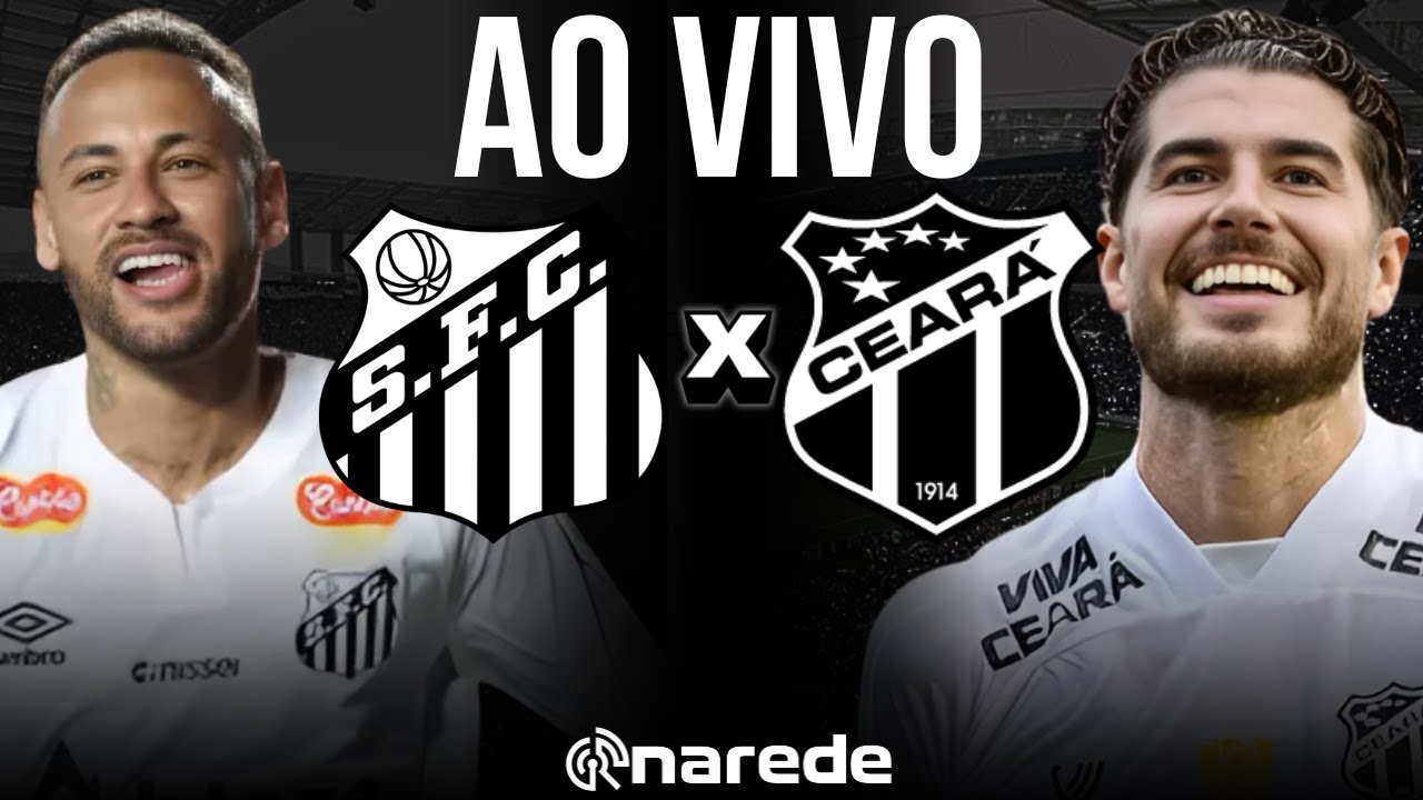 SANTOS X CEARÁ BRASILEIRÃO 2025 SÉRIE A AO VIVO