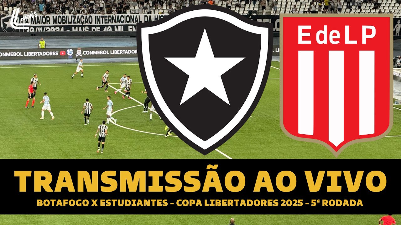 BOTAFOGO X ESTUDIANTES TRANSMISSÃO AO VIVO DIRETO DO NILTON SANTOS - COPA LIBERTADORES 2025