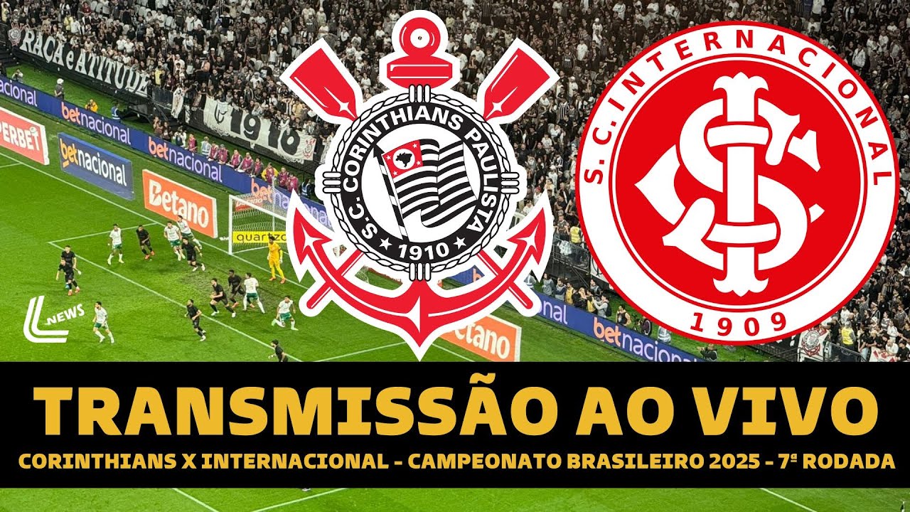 CORINTHIANS X INTERNACIONAL TRANSMISSÃO AO VIVO DIRETO DA NEO QUÍMICA ARENA - BRASILEIRÃO 2025