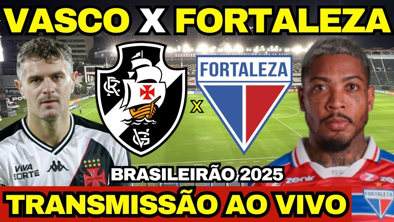 VASCO X FORTALEZA TRANSMISSÃO AO VIVO DIRETO DE SÃO JANUÁRIO - BRASILEIRÃO 2025