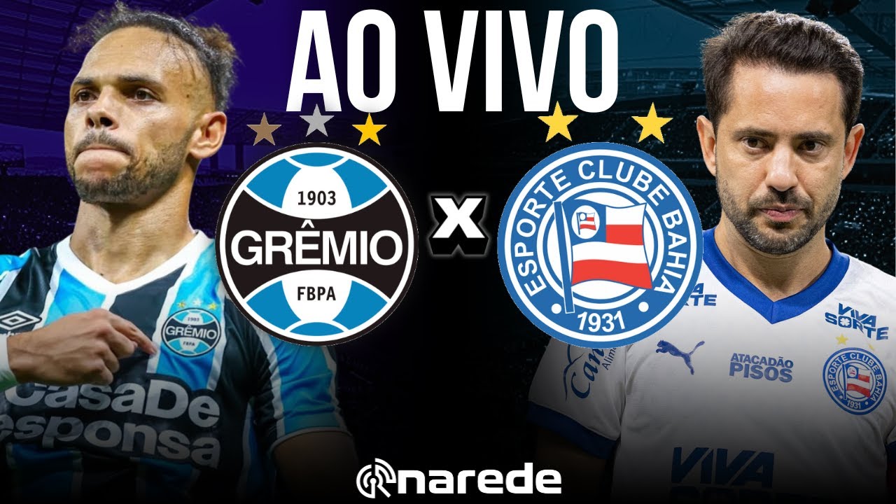 GRÊMIO X BAHIA BRASILEIRÃO SÉRIE A 2025 AO VIVO