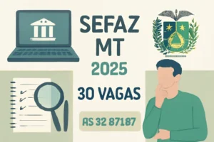 Concurso Sefaz MT 2025: FCC será a banca, 30 vagas para Fiscal de Tributos Estaduais, remuneração inicial de R$ 32.971,87 e orientações para estudar